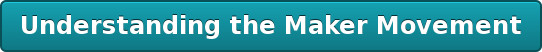Understanding the Maker Movement